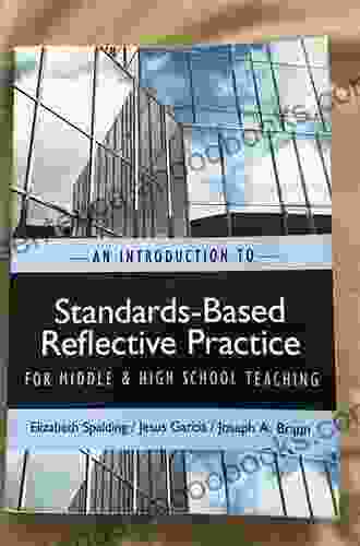 An Introduction To Standards Based Reflective Practice For Middle And High School Teaching