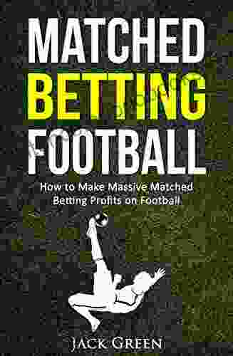 Matched Betting Football: How to Make Massive Matched Betting Profits on Football