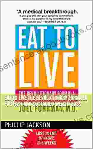 Eat to Live The Revolutionary Formula for Fast and Sustained Weight Loss