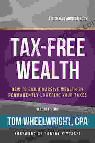 Tax Free Wealth: How To Build Massive Wealth By Permanently Lowering Your Taxes