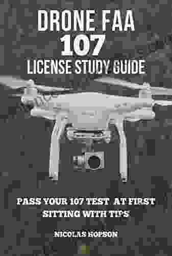 DRONE FAA 107 LICENSE STUDY GUIDE: Pass Your Part 107 Test at First Sitting with Tips