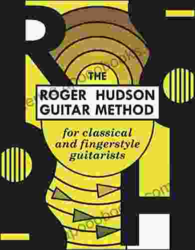 The Roger Hudson Guitar Method: for Classical and Fingerstyle Guitarists