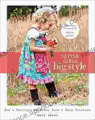 Little Girls Big Style: Sew A Boutique Wardrobe From 4 Easy Patterns