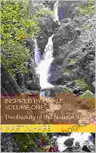 Inspired By Haikus : Volume One: The Beauty Of The Natural World