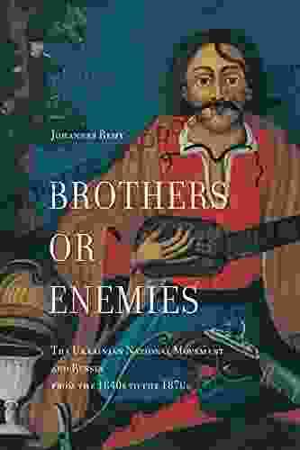 Brothers or Enemies: The Ukrainian National Movement and Russia from the 1840s to the 1870s