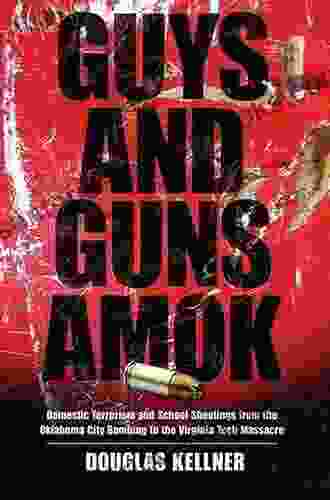 Guys And Guns Amok: Domestic Terrorism And School Shootings From The Oklahoma City Bombing To The Virginia Tech Massacre