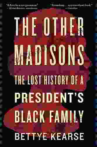 The Other Madisons: The Lost History of a President s Black Family