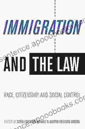 Immigration And The Law: Race Citizenship And Social Control