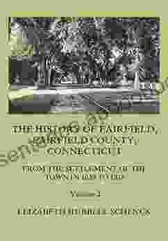 The History Of Fairfield Fairfield County Connecticut: From The Settlement Of The Town In 1639 To 1818: Volume 2