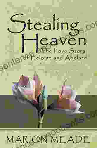 Stealing Heaven: The Love Story Of Heloise And Abelard