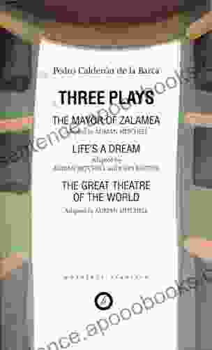 Calderon: Three Plays: The Mayor of Zalamea Life s a Dream Great Theatre of the World (Oberon Classics)