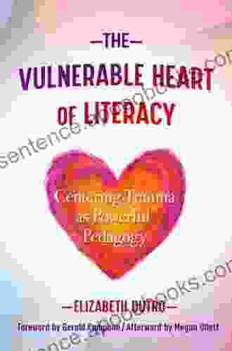The Vulnerable Heart Of Literacy: Centering Trauma As Powerful Pedagogy (Language And Literacy Series)