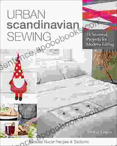 Urban Scandinavian Sewing: 18 Seasonal Projects For Modern Living