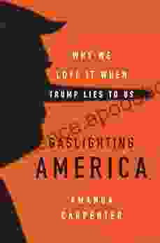 Gaslighting America: Why We Love It When Trump Lies to Us